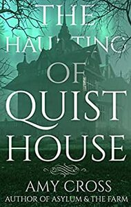 The Haunting of Quist House by Amy Cross