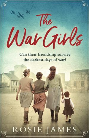 THE WAR GIRLS by Rosie James, Rosie James