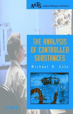 The Analysis of Controlled Substances by Michael D. Cole