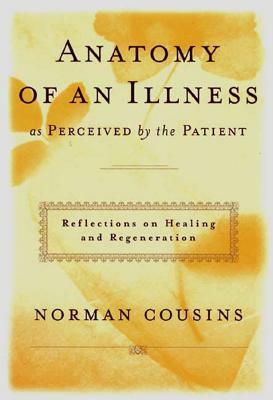 Anatomy of an Illness as Perceived by the Patient: Reflections on Healing and Regeneration by Norman Cousins