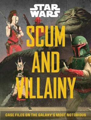 Star Wars: Scum and Villainy: Case Files on the Galaxy's Most Notorious by Pablo Hidalgo