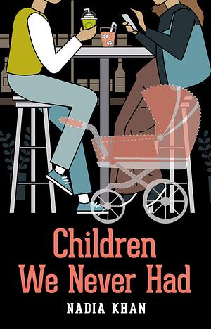 Children We Never Had by Nadia Khan