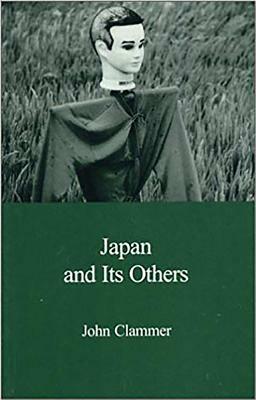 Japan and Its Others: Globalization Difference and the Critique of Modernity by John Clammer