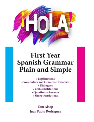 ¡Hola! First Year Spanish Grammar Plain and Simple by Juan Pablo Rodríguez, Thomas Alsop