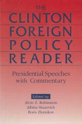 Clinton Foreign Policy Reader: Presidential Speeches with Commentary: Presidential Speeches with Commentary by Alvin Z. Rubinstein