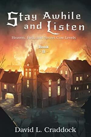 Stay Awhile and Listen: Book II - Heaven, Hell, and Secret Cow Levels by David L. Craddock