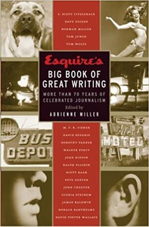 Esquire's Big Book of Great Writing: More than 70 Years of Celebrated Journalism by Esquire Magazine, Adrienne Miller