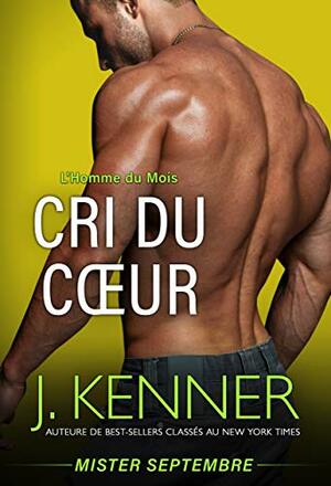 Cri du cœur: Mister Septembre (L'Homme Du Mois t. 9) by J. Kenner
