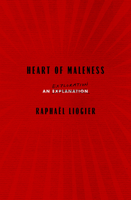 Heart of Maleness: Deconstructing Gender Inequality by Anthony Shugaar, Raphaël Liogier