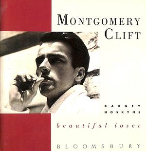 Montgomery Clift: Beautiful Loser by Barney Hoskyns