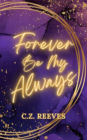 Forever Be My Always by C. Z. Reeves