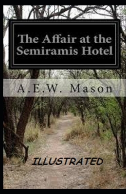 The Affair at the Semiramis Hotel Illustrated by A.E.W. Mason