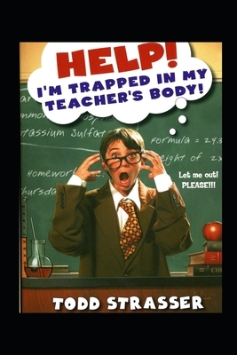 Help! I'm Trapped in My Teacher's Body by Todd Strasser