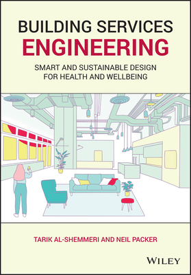 Building Services Engineering: Smart and Sustainable Design for Health and Wellbeing by Neil Packer, Tarik Al-Shemmeri