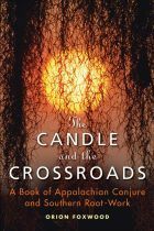 The Candle and the Crossroads: A Book of Appalachian Conjure and Southern RootWork by Orion Foxwood