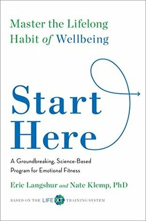 Start Here: Master the Lifelong Habit of Wellbeing by Eric Langshur, Nate Klemp