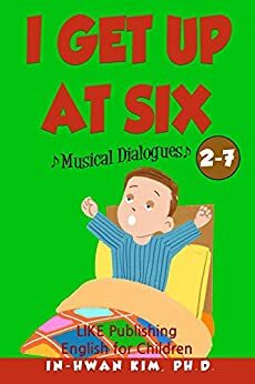 I get up at six Musical Dialogues (English for Children Picture Book Book 15) by In-Hwan Kim, Heedal Kim