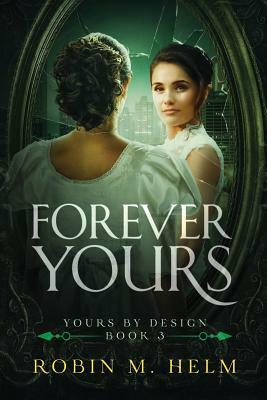 Forever Yours: Yours by Design, Book 3 by Robin M. Helm