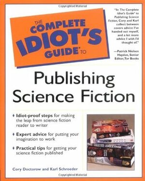 The Complete Idiot's Guide to Publishing Science Fiction by Karl Schroeder, Cory Doctorow