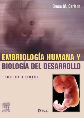 Embriologia Humana y Biologia del Desarrollo with Student Consult Online Access by Bruce M. Carlson