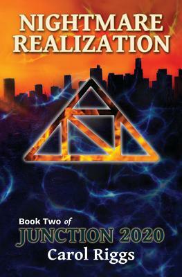 Junction 2020: Book Two: Nightmare Realization by Carol Riggs