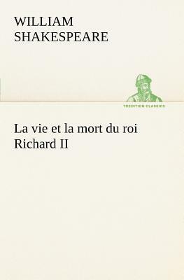 La Vie Et La Mort Du Roi Richard II by William Shakespeare