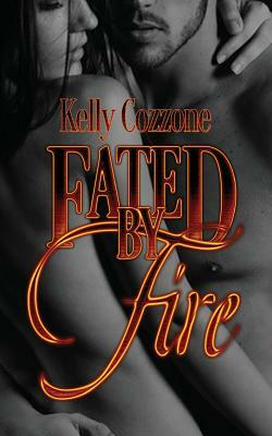 Fated by Fire by Kelly Cozzone