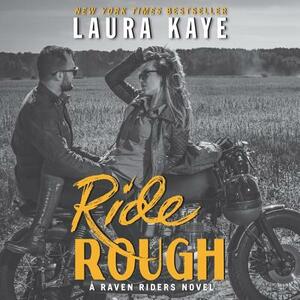 Ride Rough: A Raven Riders Novel by Laura Kaye