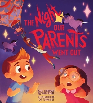 The Night Our Parents Went Out by Katie Goodman, Soren Kisiel