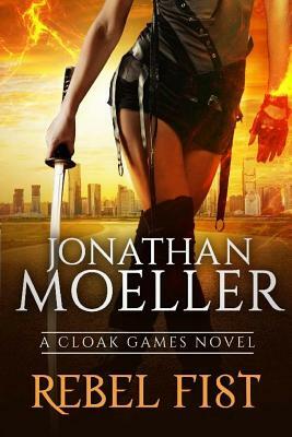 Cloak Games: Rebel Fist by Jonathan Moeller