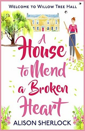 A House to Mend a Broken Heart by Alison Sherlock