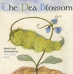 The Pea Blossom by Hans Christian Andersen, Amy Lowry Poole