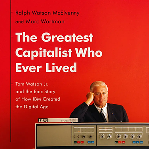 The Greatest Capitalist Who Ever Lived by Marc Wortman, Ralph Watson McElvenny