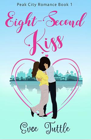 Eight Second Kiss: Sweet Romance by Evee Tuttle