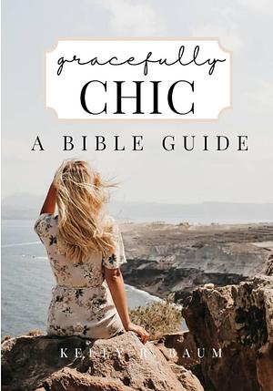 Gracefully CHIC: A Boutique Bible Guide by Kelly Baum