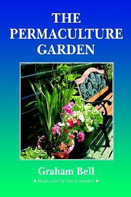 The Permaculture Garden by Graham Bell