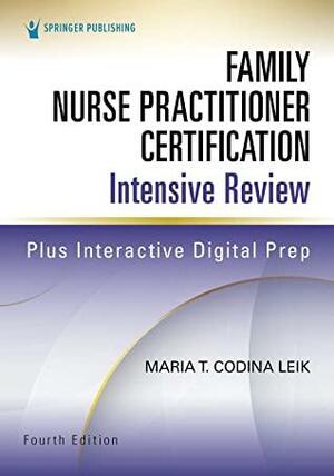 Family Nurse Practitioner Certification Intensive Review by Maria T. Codina Leik