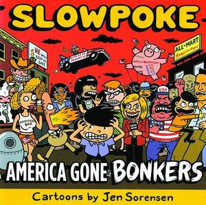 Slowpoke: America Gone Bonkers by 