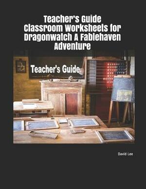 Teacher's Guide Classroom Worksheets for Dragonwatch a Fablehaven Adventure by David Lee