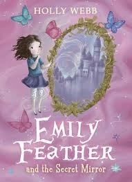 Emily Feather and the Secret Mirror by Holly Webb