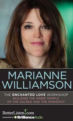 Enchanted Love Workshop, The: Building the Inner Temple of the Sacred and the Romantic by Marianne Williamson