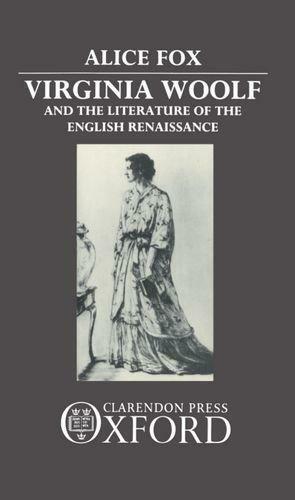 Virginia Woolf and the Literature of the English Renaissance by Alice Fox, Late Professor of English Alice Fox