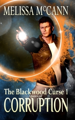 The Blackwood Curse 1: Queen of Corruption by Melissa McCann