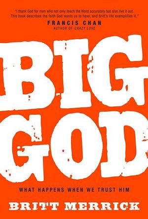 Big God: What Happens When We Trust Him by Britt Merrick