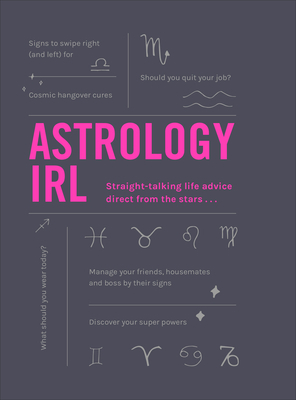 Astrology Irl: Straight-Talking Life Advice Direct from the Stars... by Francesca Oddie, Liz Marvin