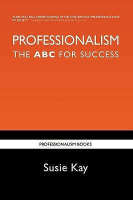 Professionalism the ABC for Success by Susie Kay