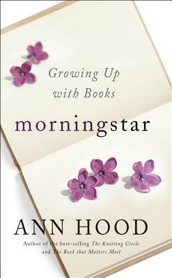 Morningstar: Growing Up with Books by Ann Hood