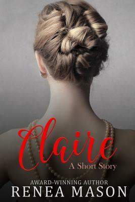 Claire: A Short Story by Renea Mason