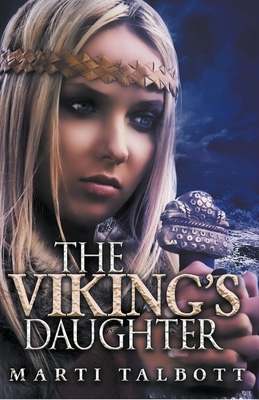 The Viking's Daughter by Marti Talbott