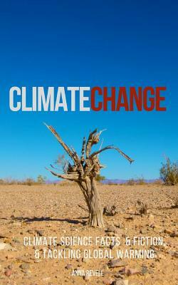 Climate Change: Climate Science Facts & Fiction, & Tackling Global Warming by Anna Revell